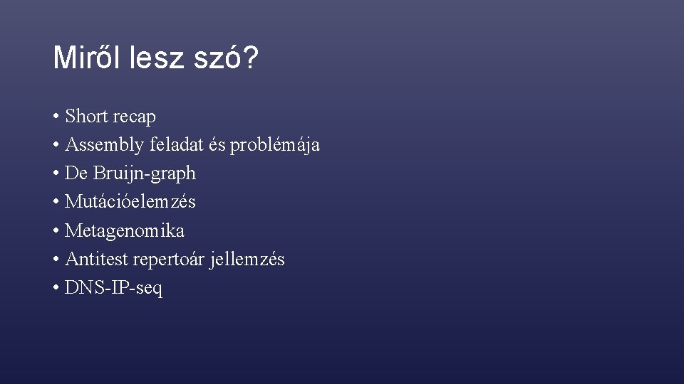 Miről lesz szó? • Short recap • Assembly feladat és problémája • De Bruijn-graph