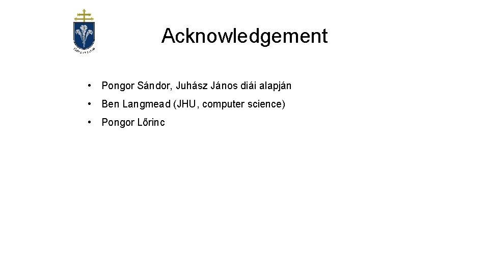 Acknowledgement • Pongor Sándor, Juhász János diái alapján • Ben Langmead (JHU, computer science)