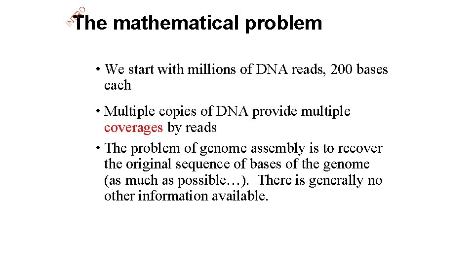 IN TR O The mathematical problem • We start with millions of DNA reads,