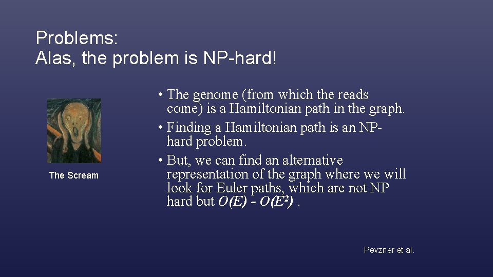 Problems: Alas, the problem is NP-hard! The Scream • The genome (from which the
