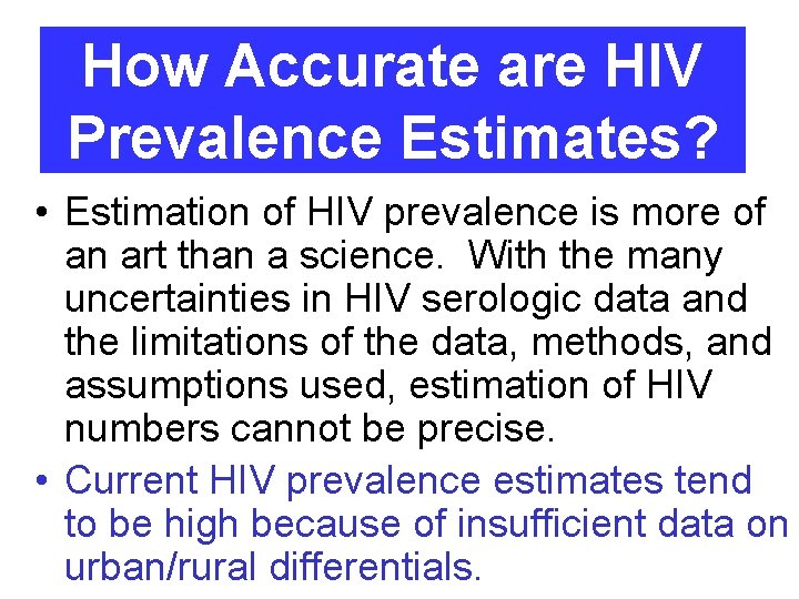 How Accurate are HIV Prevalence Estimates? • Estimation of HIV prevalence is more of