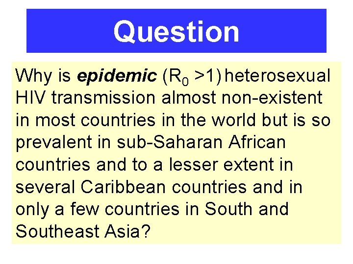 Question Why is epidemic (R 0 >1) heterosexual HIV transmission almost non-existent in most