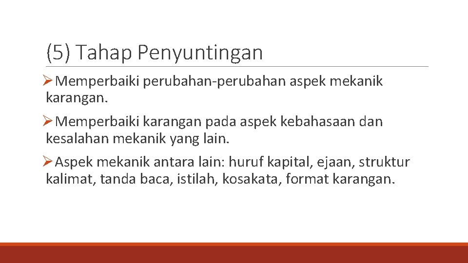 (5) Tahap Penyuntingan ØMemperbaiki perubahan-perubahan aspek mekanik karangan. ØMemperbaiki karangan pada aspek kebahasaan dan