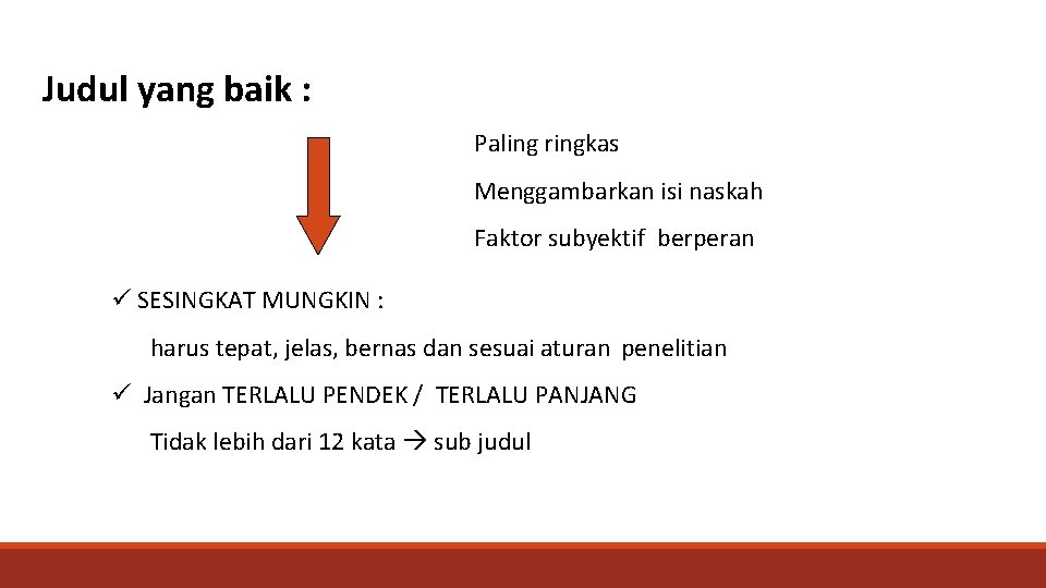 Judul yang baik : Paling ringkas Menggambarkan isi naskah Faktor subyektif berperan ü SESINGKAT