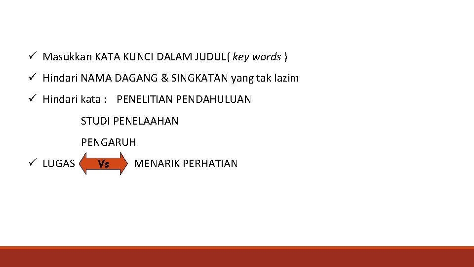 ü Masukkan KATA KUNCI DALAM JUDUL( key words ) ü Hindari NAMA DAGANG &