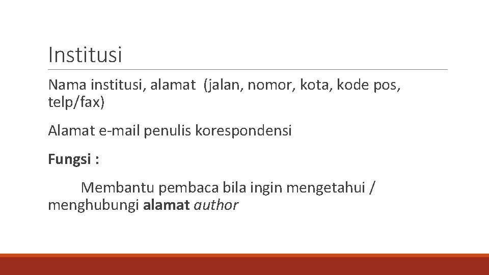 Institusi Nama institusi, alamat (jalan, nomor, kota, kode pos, telp/fax) Alamat e-mail penulis korespondensi