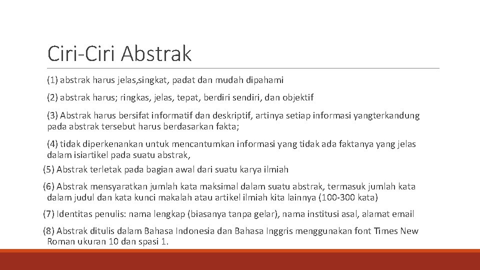 Ciri-Ciri Abstrak (1) abstrak harus jelas, singkat, padat dan mudah dipahami (2) abstrak harus;