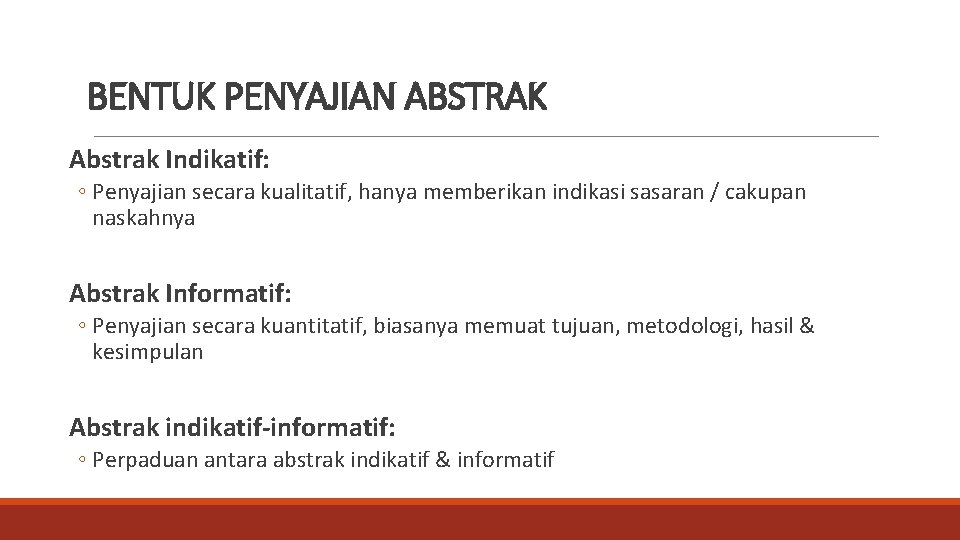 BENTUK PENYAJIAN ABSTRAK Abstrak Indikatif: ◦ Penyajian secara kualitatif, hanya memberikan indikasi sasaran /