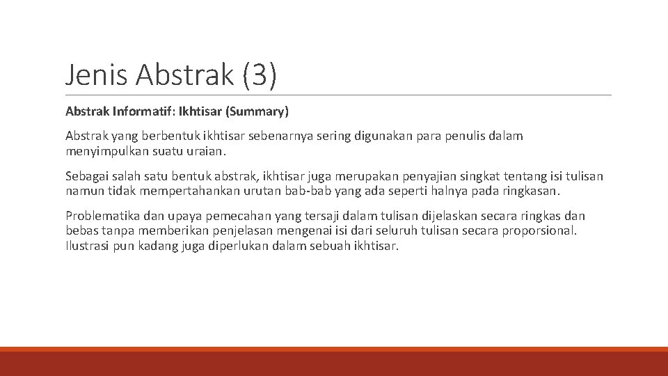 Jenis Abstrak (3) Abstrak Informatif: Ikhtisar (Summary) Abstrak yang berbentuk ikhtisar sebenarnya sering digunakan