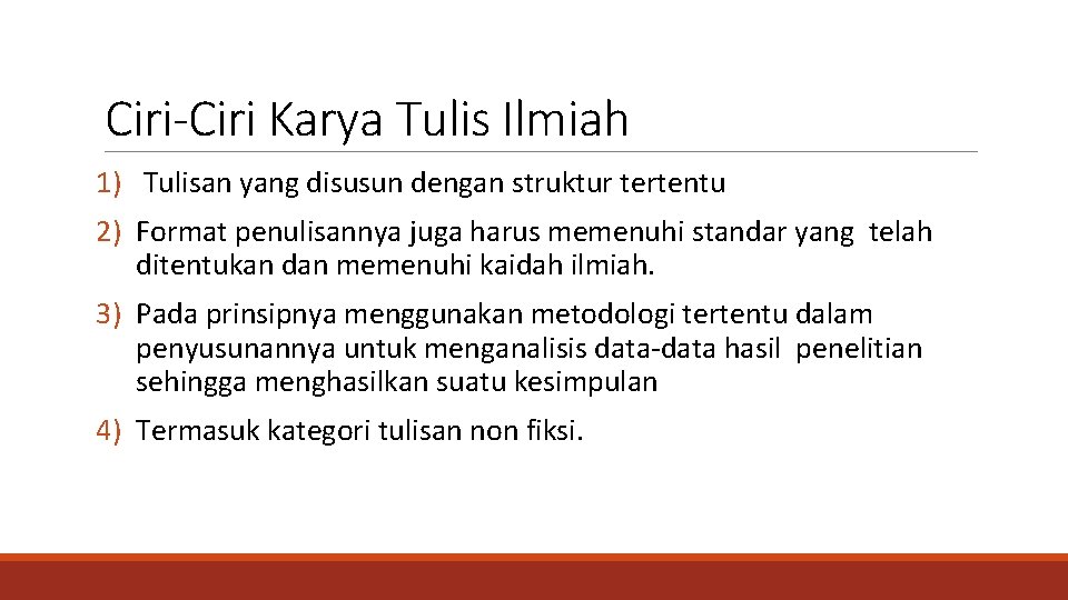 Ciri-Ciri Karya Tulis Ilmiah 1) Tulisan yang disusun dengan struktur tertentu 2) Format penulisannya