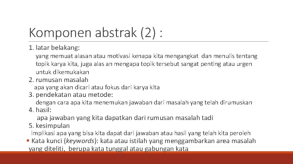 Komponen abstrak (2) : 1. latar belakang: yang memuat alasan atau motivasi kenapa kita