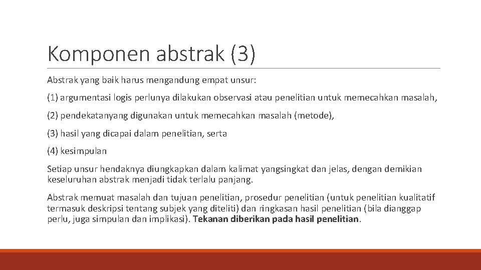 Komponen abstrak (3) Abstrak yang baik harus mengandung empat unsur: (1) argumentasi logis perlunya