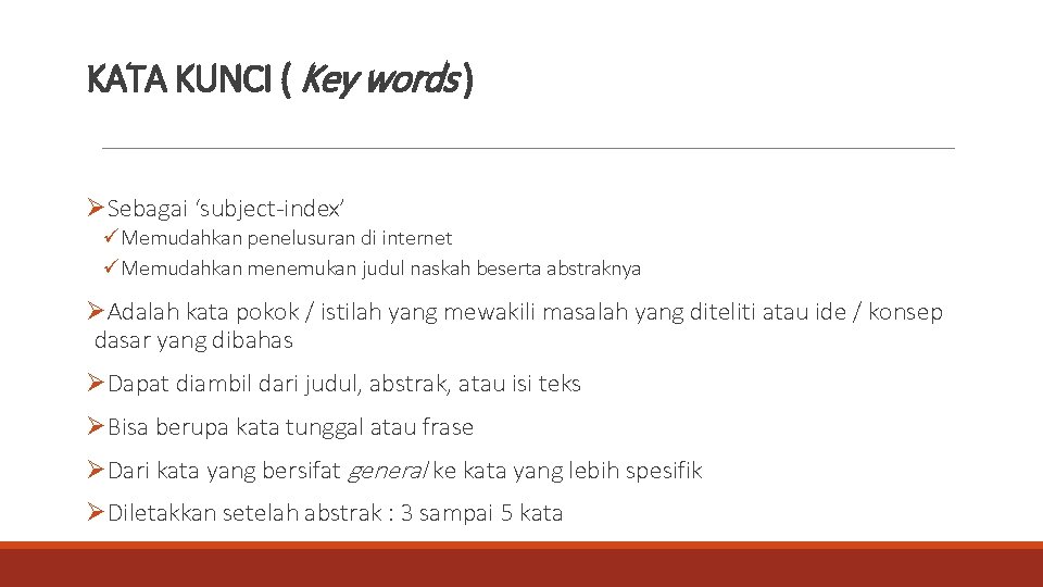 KATA KUNCI ( Key words ) ØSebagai ‘subject-index’ üMemudahkan penelusuran di internet üMemudahkan menemukan