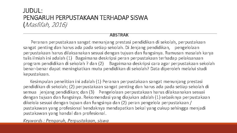 JUDUL: PENGARUH PERPUSTAKAAN TERHADAP SISWA (Masfifah, 2016) ABSTRAK Peranan perpustakaan sangat menunjang prestasi pendidikan