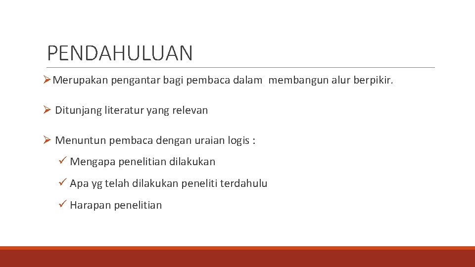 PENDAHULUAN ØMerupakan pengantar bagi pembaca dalam membangun alur berpikir. Ø Ditunjang literatur yang relevan