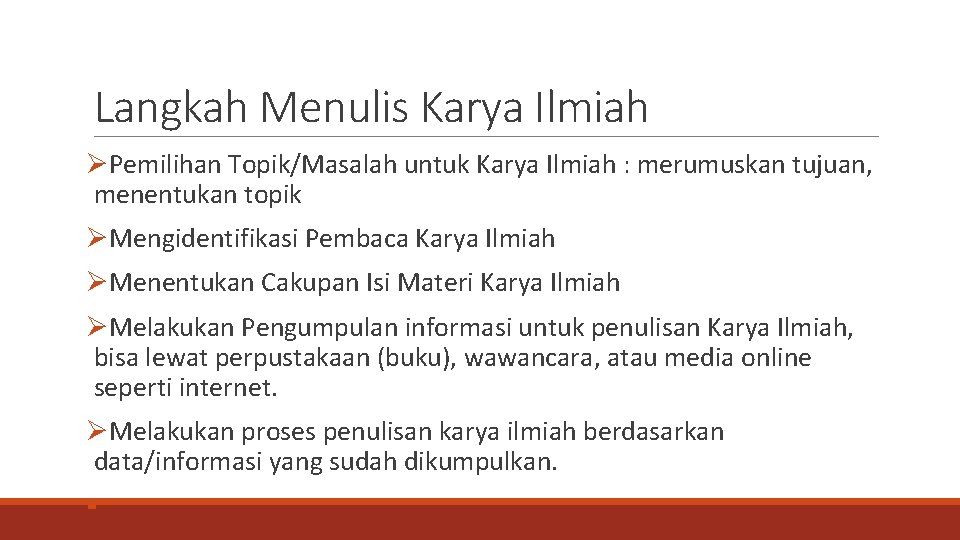 Langkah Menulis Karya Ilmiah ØPemilihan Topik/Masalah untuk Karya Ilmiah : merumuskan tujuan, menentukan topik