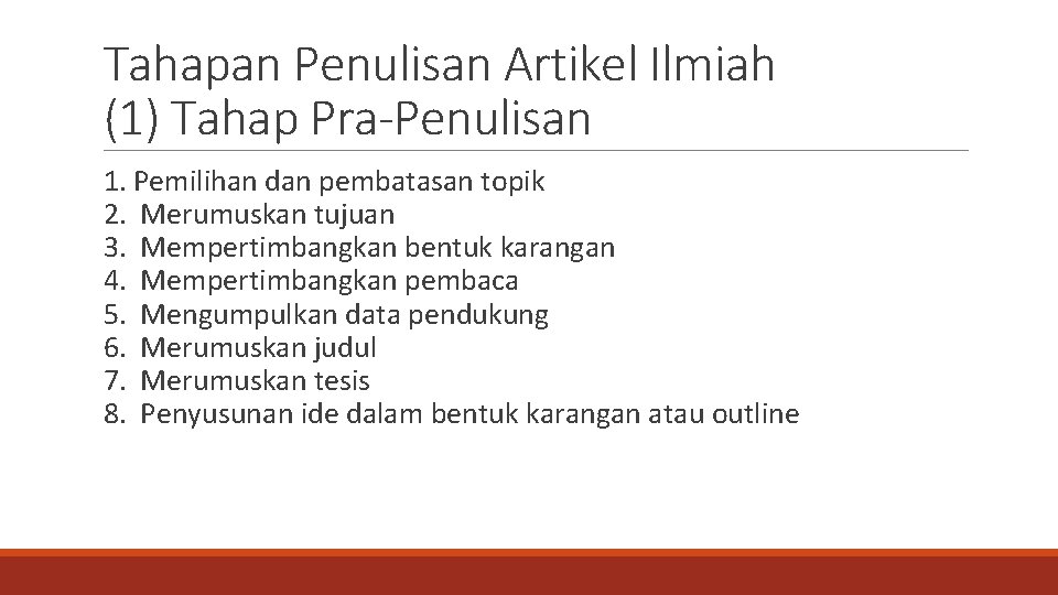 Tahapan Penulisan Artikel Ilmiah (1) Tahap Pra-Penulisan 1. Pemilihan dan pembatasan topik 2. Merumuskan