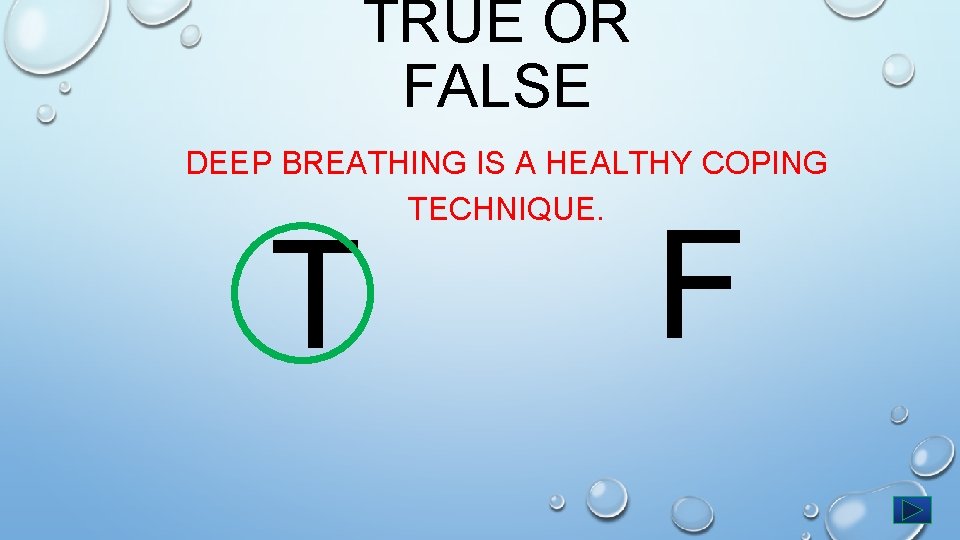 TRUE OR FALSE DEEP BREATHING IS A HEALTHY COPING TECHNIQUE. T F 