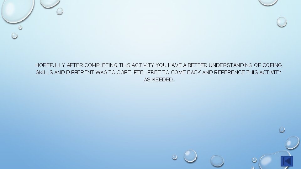 HOPEFULLY AFTER COMPLETING THIS ACTIVITY YOU HAVE A BETTER UNDERSTANDING OF COPING SKILLS AND