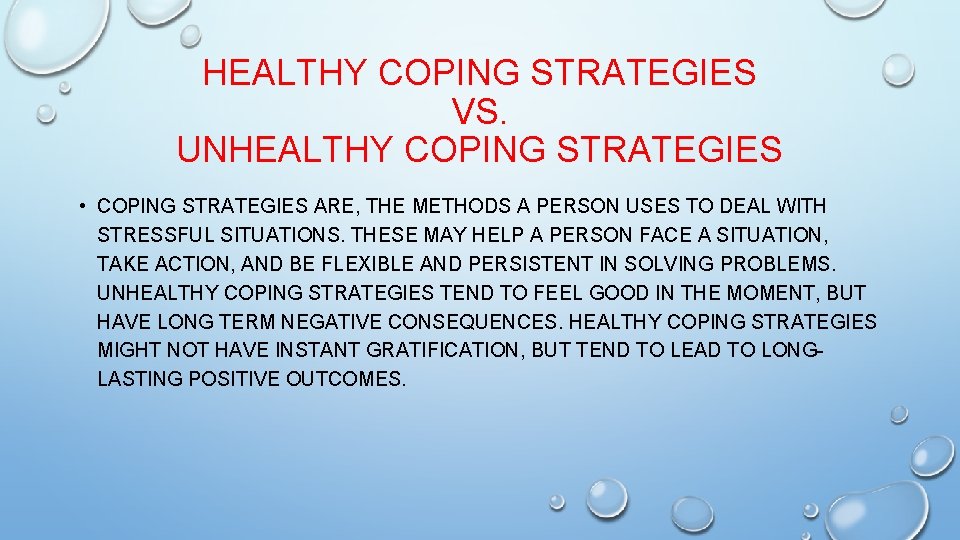 HEALTHY COPING STRATEGIES VS. UNHEALTHY COPING STRATEGIES • COPING STRATEGIES ARE, THE METHODS A