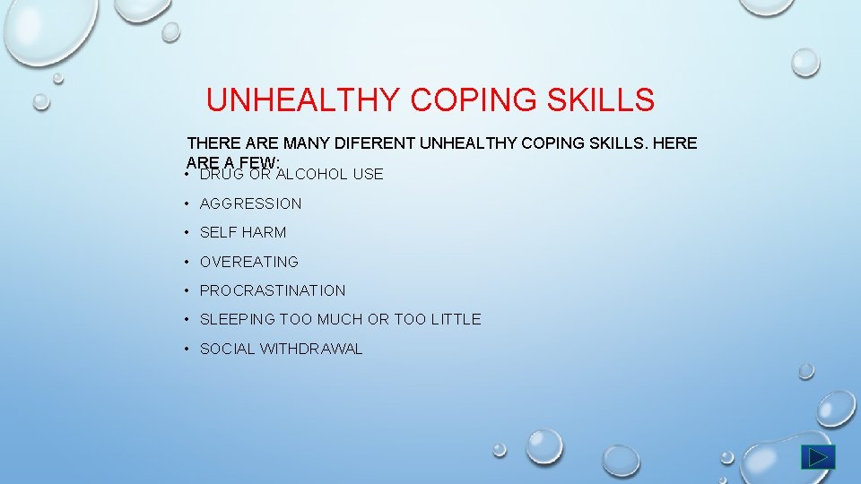 UNHEALTHY COPING SKILLS THERE ARE MANY DIFERENT UNHEALTHY COPING SKILLS. HERE A FEW: •