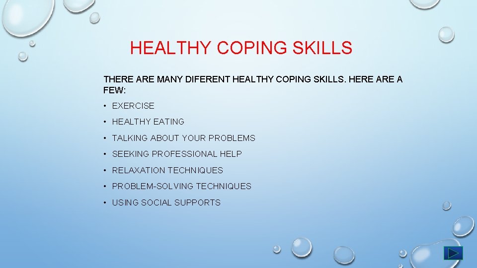 HEALTHY COPING SKILLS THERE ARE MANY DIFERENT HEALTHY COPING SKILLS. HERE A FEW: •