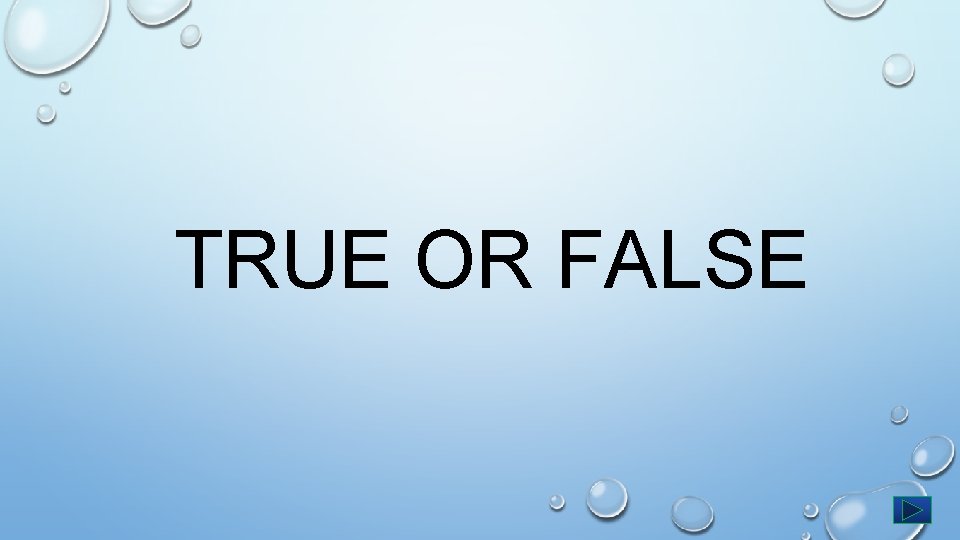 TRUE OR FALSE 