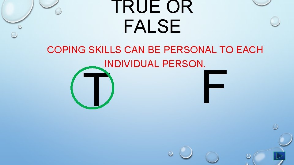 TRUE OR FALSE COPING SKILLS CAN BE PERSONAL TO EACH INDIVIDUAL PERSON. T F