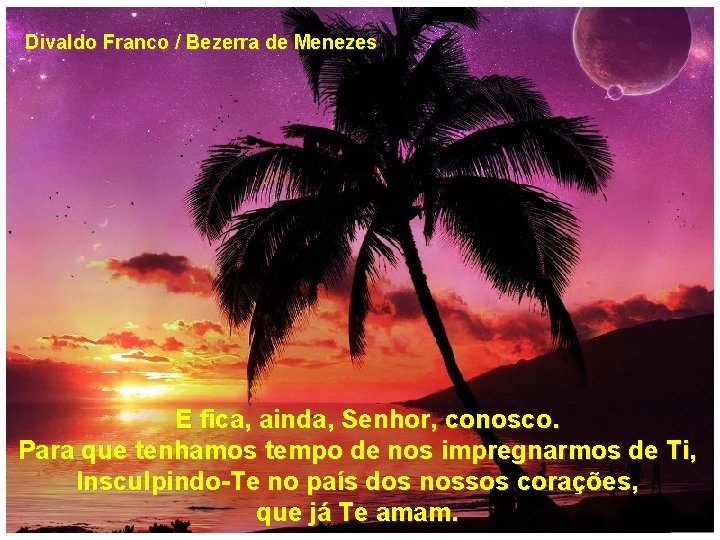 Divaldo Franco / Bezerra de Menezes E fica, ainda, Senhor, conosco. Para que tenhamos