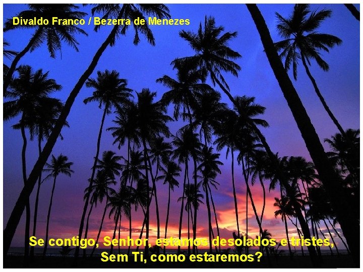 Divaldo Franco / Bezerra de Menezes Se contigo, Senhor, estamos desolados e tristes, Sem