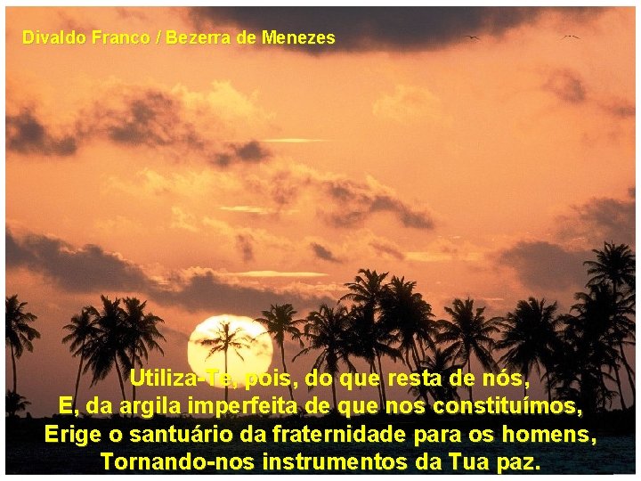 Divaldo Franco / Bezerra de Menezes Utiliza-Te, pois, do que resta de nós, E,