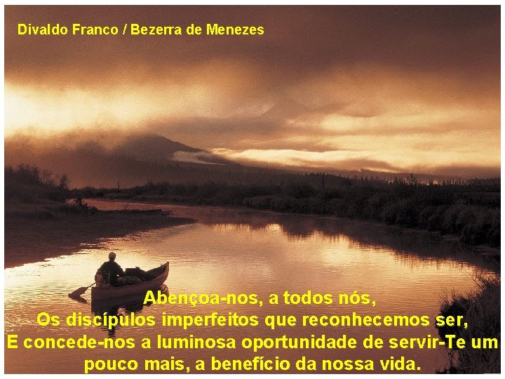 Divaldo Franco / Bezerra de Menezes Abençoa-nos, a todos nós, Os discípulos imperfeitos que