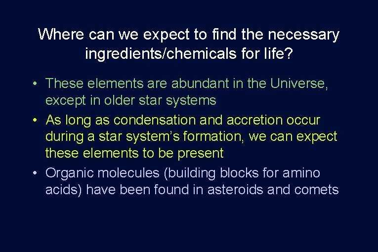 Where can we expect to find the necessary ingredients/chemicals for life? • These elements Where can we expect to find the necessary ingredients/chemicals for life? • These elements