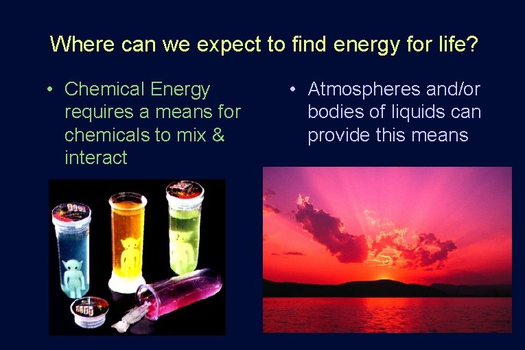 Where can we expect to find energy for life? • Chemical Energy requires a Where can we expect to find energy for life? • Chemical Energy requires a