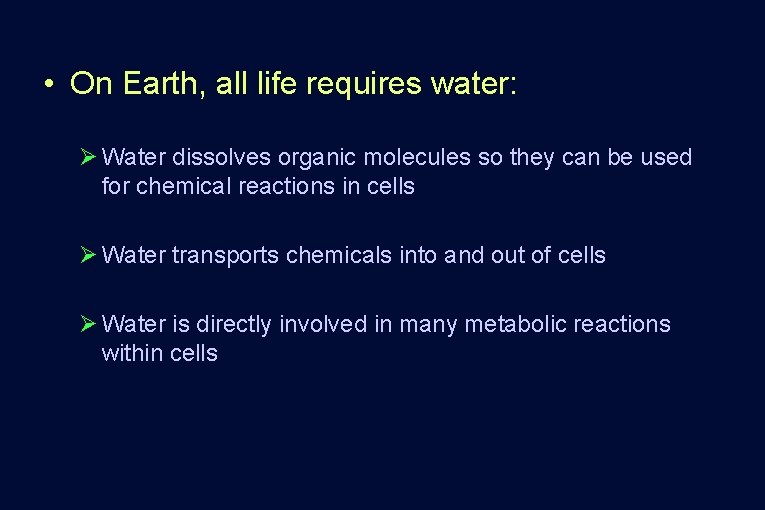 • On Earth, all life requires water: Ø Water dissolves organic molecules so • On Earth, all life requires water: Ø Water dissolves organic molecules so