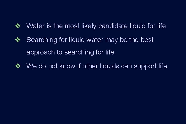 v Water is the most likely candidate liquid for life. v Searching for liquid v Water is the most likely candidate liquid for life. v Searching for liquid