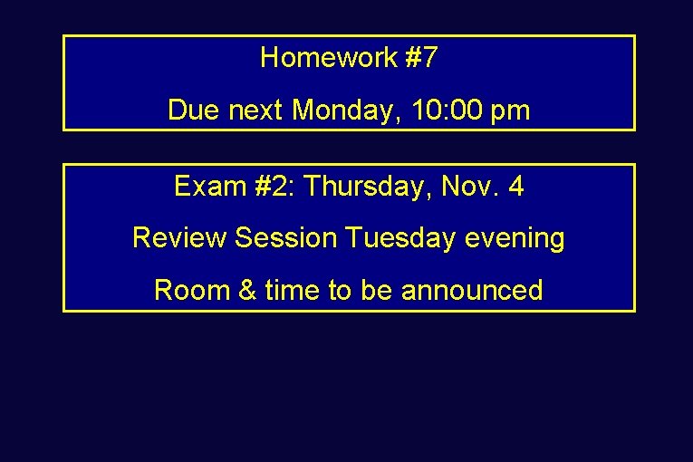 Homework #7 Due next Monday, 10: 00 pm Exam #2: Thursday, Nov. 4 Review Homework #7 Due next Monday, 10: 00 pm Exam #2: Thursday, Nov. 4 Review