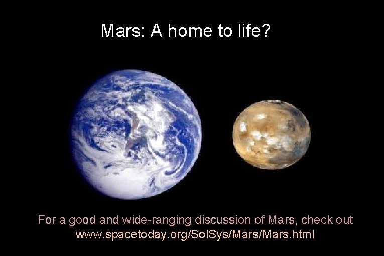 Mars: A home to life? For a good and wide-ranging discussion of Mars, check Mars: A home to life? For a good and wide-ranging discussion of Mars, check