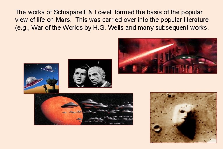 The works of Schiaparelli & Lowell formed the basis of the popular view of The works of Schiaparelli & Lowell formed the basis of the popular view of