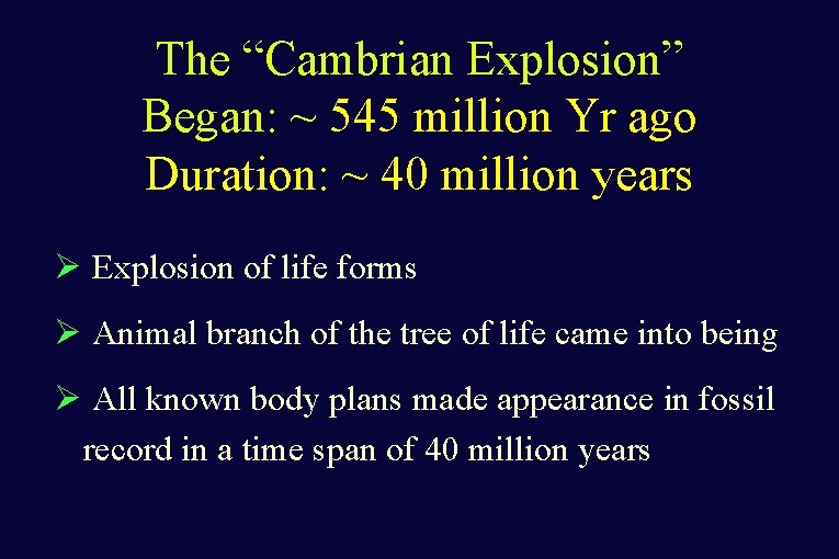 The “Cambrian Explosion” Began: ~ 545 million Yr ago Duration: ~ 40 million years The “Cambrian Explosion” Began: ~ 545 million Yr ago Duration: ~ 40 million years