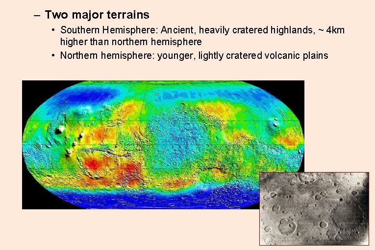 – Two major terrains • Southern Hemisphere: Ancient, heavily cratered highlands, ~ 4 km – Two major terrains • Southern Hemisphere: Ancient, heavily cratered highlands, ~ 4 km