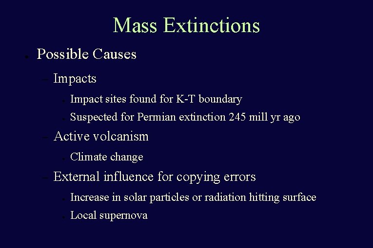 Mass Extinctions ● Possible Causes – – Impacts ● Impact sites found for K-T Mass Extinctions ● Possible Causes – – Impacts ● Impact sites found for K-T