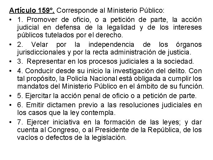 Artículo 159°. Corresponde al Ministerio Público: • 1. Promover de oficio, o a petición