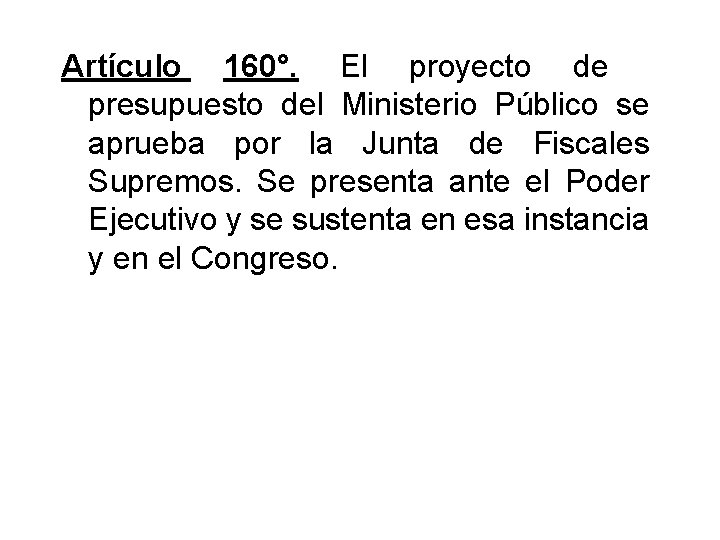 Artículo 160°. El proyecto de presupuesto del Ministerio Público se aprueba por la Junta