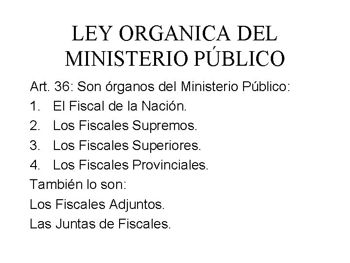 LEY ORGANICA DEL MINISTERIO PÚBLICO Art. 36: Son órganos del Ministerio Público: 1. El