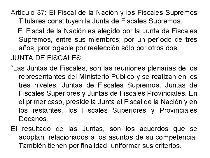 Artículo 37: El Fiscal de la Nación y los Fiscales Supremos Titulares constituyen la