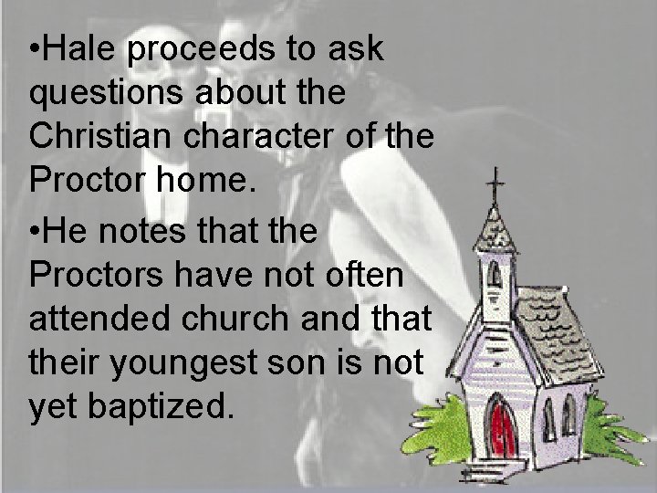  • Hale proceeds to ask questions about the Christian character of the Proctor