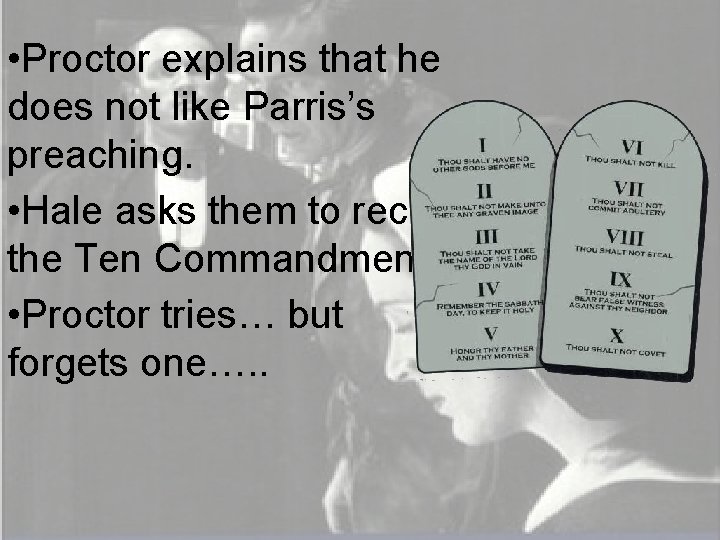  • Proctor explains that he does not like Parris’s preaching. • Hale asks