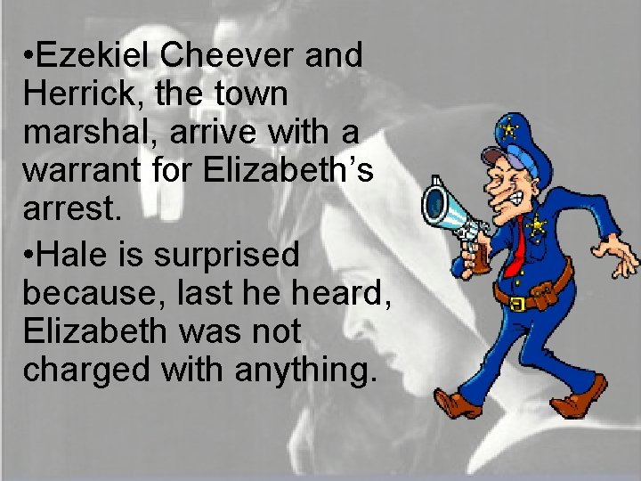  • Ezekiel Cheever and Herrick, the town marshal, arrive with a warrant for