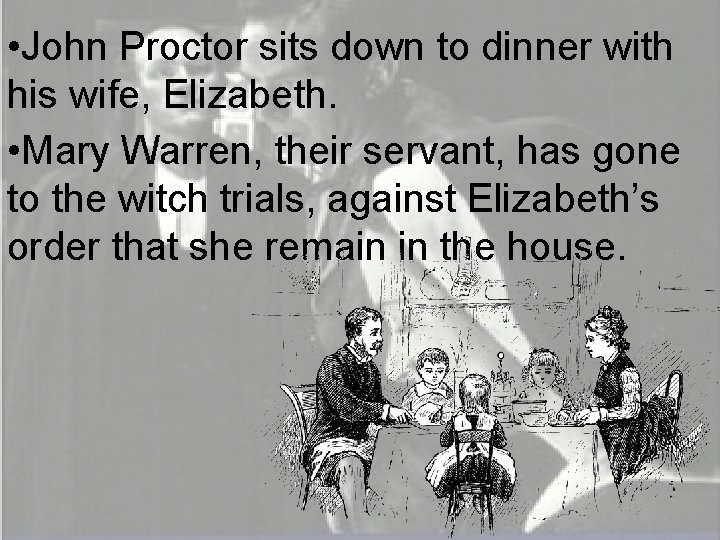  • John Proctor sits down to dinner with his wife, Elizabeth. • Mary